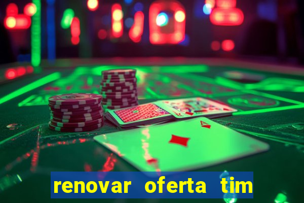 renovar oferta tim beta mensal