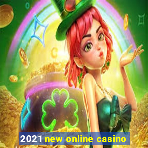 2021 new online casino