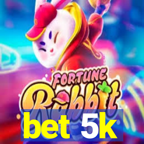 bet 5k