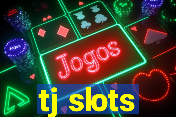 tj slots