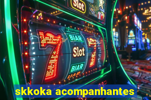 skkoka acompanhantes