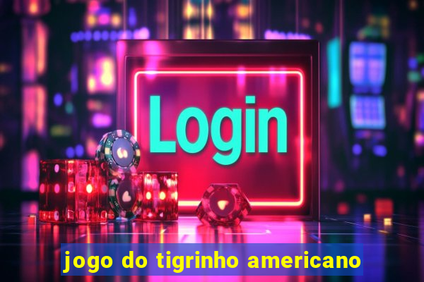 jogo do tigrinho americano