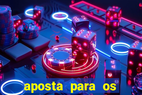 aposta para os jogos de hoje