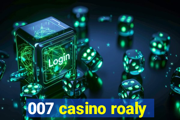 007 casino roaly