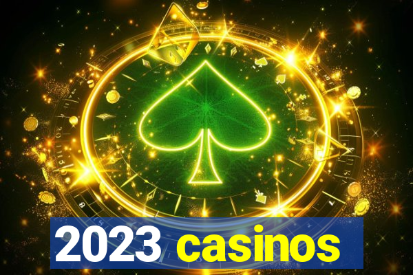 2023 casinos