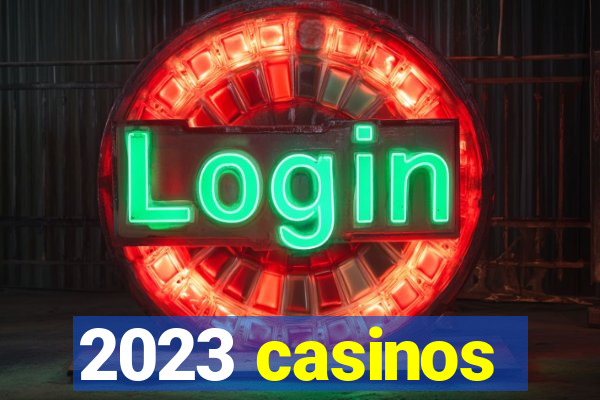 2023 casinos