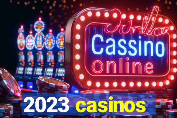 2023 casinos