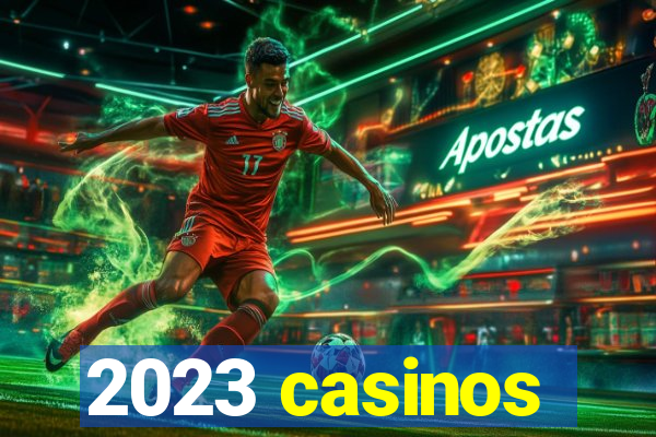 2023 casinos