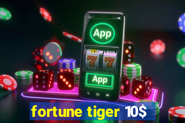 fortune tiger 10$