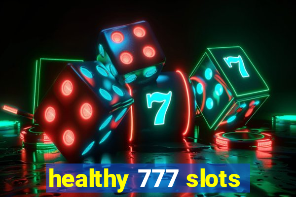 healthy 777 slots