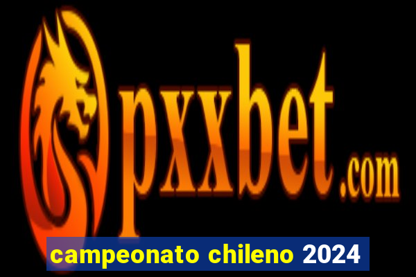 campeonato chileno 2024