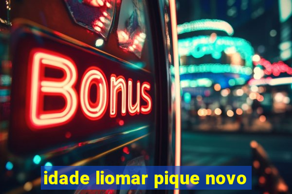 idade liomar pique novo