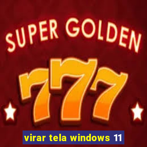 virar tela windows 11