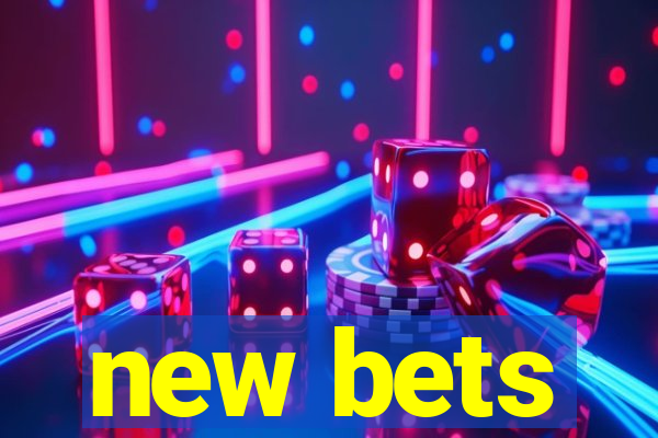 new bets