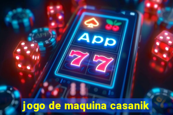 jogo de maquina casanik