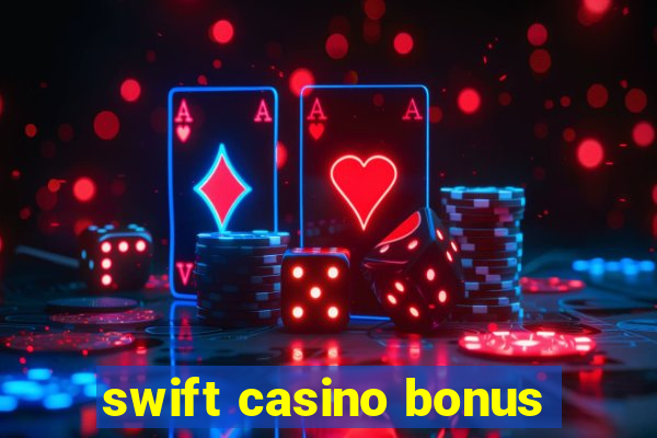 swift casino bonus