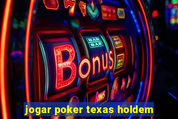 jogar poker texas holdem