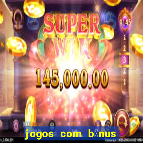 jogos com b么nus de cadastro