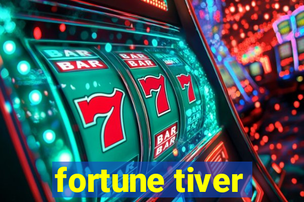 fortune tiver