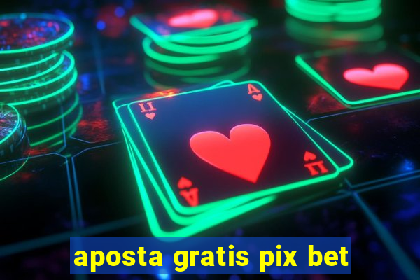 aposta gratis pix bet