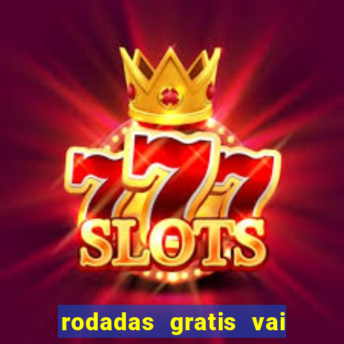 rodadas gratis vai de bet