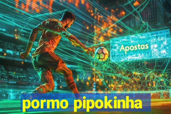 pormo pipokinha