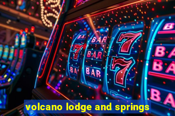 volcano lodge and springs