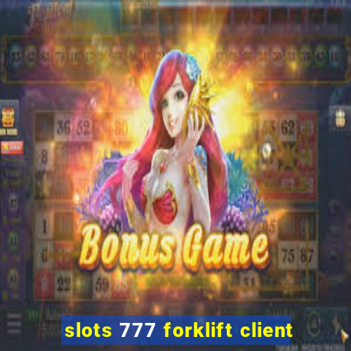 slots 777 forklift client