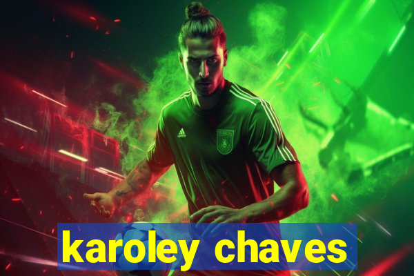 karoley chaves