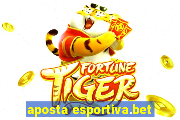 aposta esportiva.bet