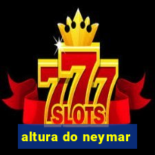 altura do neymar