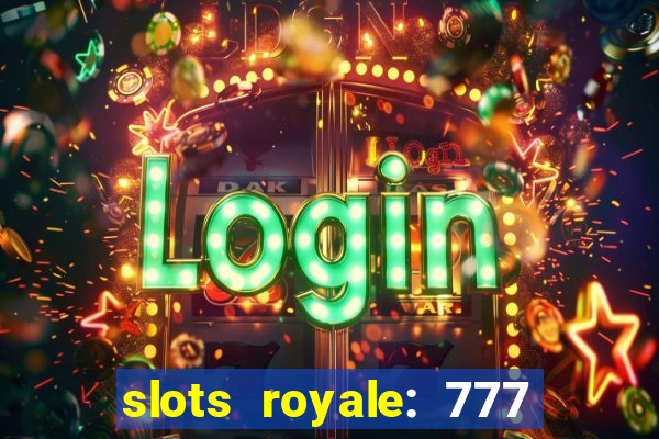 slots royale: 777 vegas casino