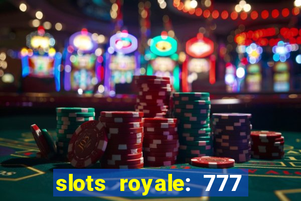 slots royale: 777 vegas casino