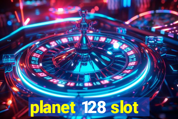 planet 128 slot