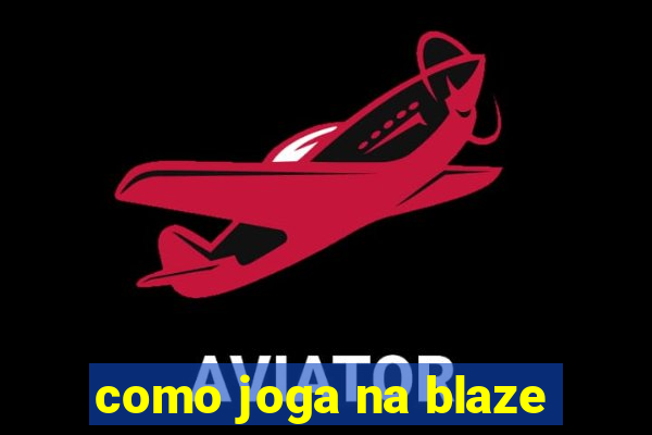 como joga na blaze