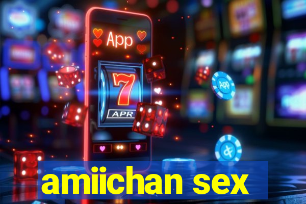 amiichan sex