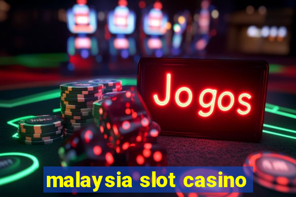 malaysia slot casino