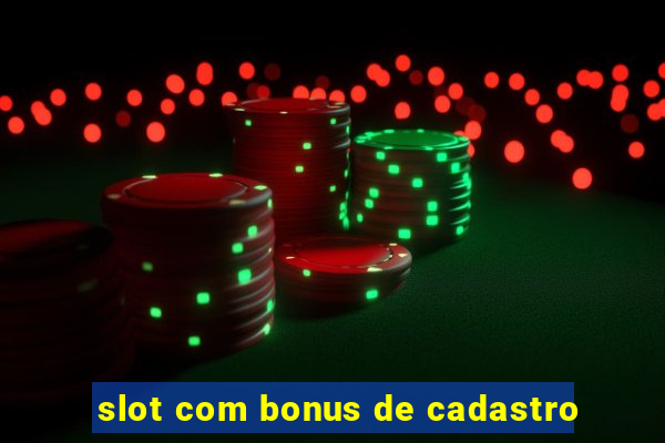 slot com bonus de cadastro