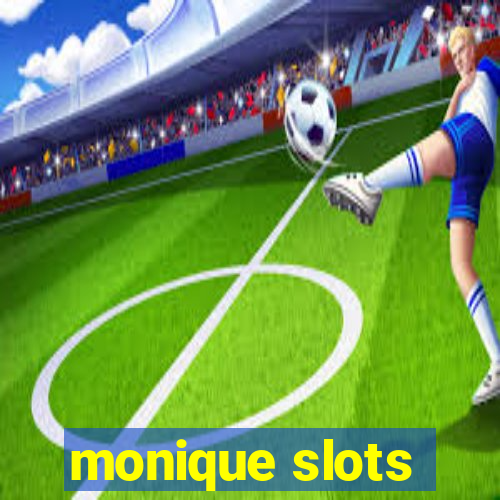 monique slots