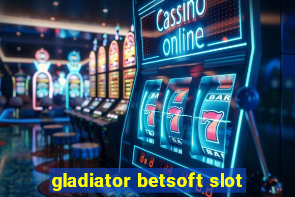 gladiator betsoft slot