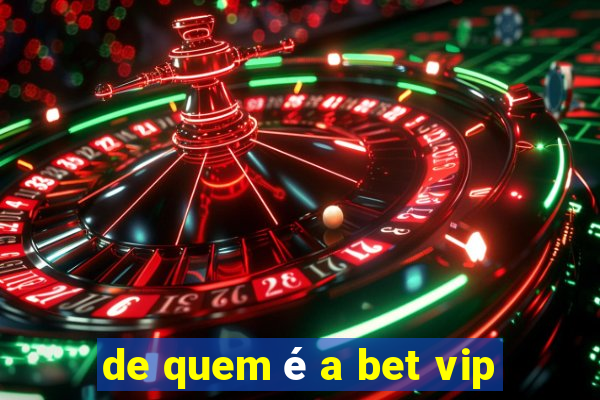 de quem é a bet vip