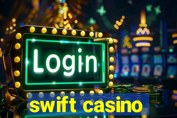 swift casino