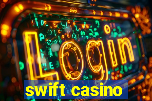 swift casino