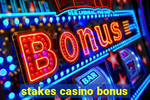 stakes casino bonus