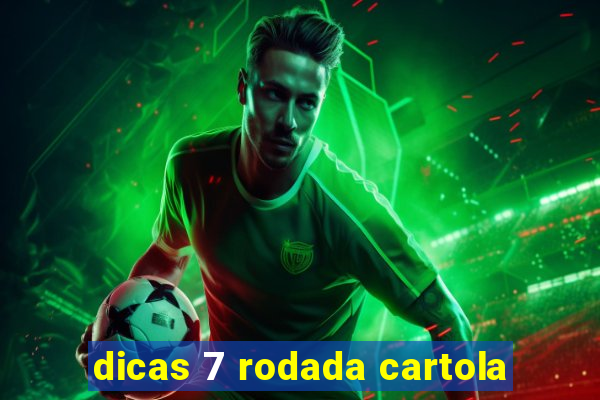 dicas 7 rodada cartola