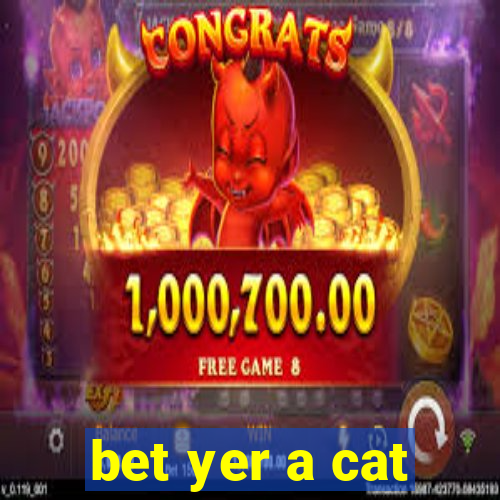 bet yer a cat