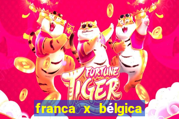 franca x bélgica onde assistir