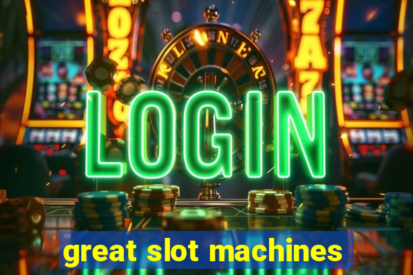 great slot machines