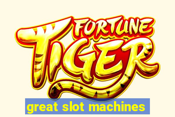 great slot machines