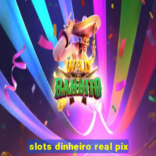 slots dinheiro real pix